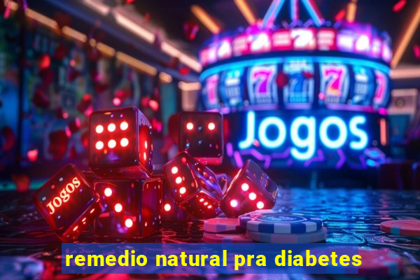 remedio natural pra diabetes